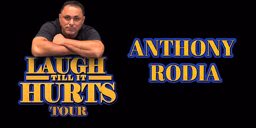 Anthony Rodia: Laugh Till It Hurts Tour
