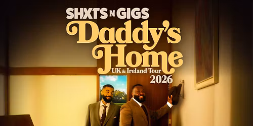 Shxtsngigs: Daddy's Home at Eventim Apollo