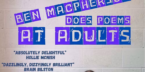 Ben Macpherson Does Poems At Adults & open mic