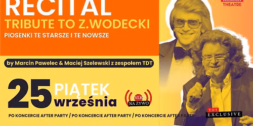 RECITAL - TRIBUTE TO ZBIGNIEW WODECKI - PIOSENKI TE STARSZE I TE NOWSZE + AFTER PARTY