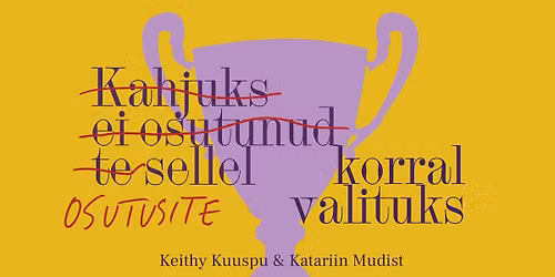 AVAMINE: Keithy Kuuspu ja Katariin Mudisti n\u00e4itus \u201cOsutusite sellel korral valituks\u201d