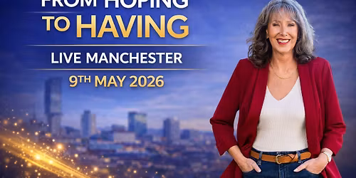 From Hoping to Having \u2013 Live in Manchester | 9 May 2026