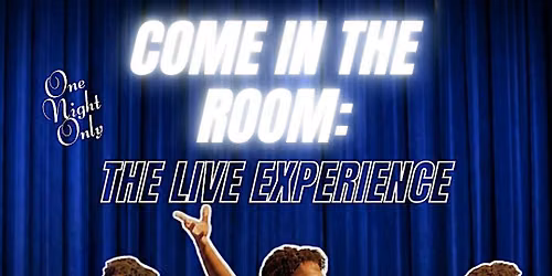 Come in the Room: The Live Experience