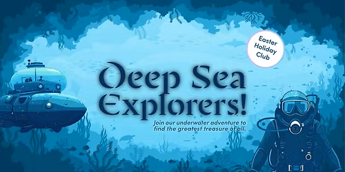 Deep Sea Explorers! Easter Holiday Club