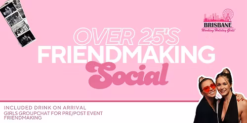 Over 25 Friendmaking Social | Brisbane Working Holiday Girls