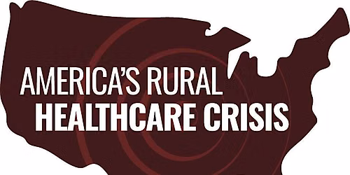 America's Rural Healthcare Crisis - Taking Action Together