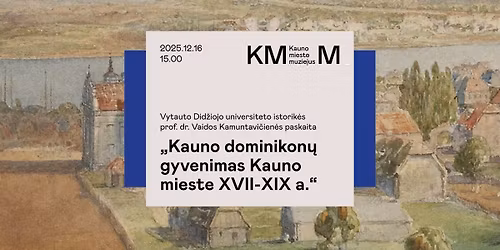 TAU paskaita \u201eKauno dominikon\u0173 gyvenimas Kauno mieste XVII-XIX a.\u201c