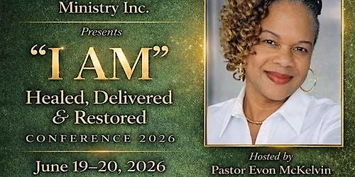 "I AM" Healed, Delivered & Restored Conference 2026