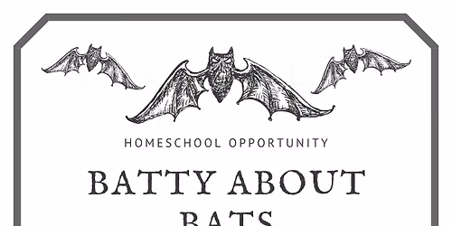 Homeschool Opportunity - Batty about Bats