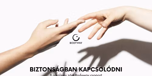 Biztons\u00e1gban kapcsol\u00f3dni - 8 alkalmas z\u00e1rt \u00f6nismereti csoport a Bodyway Egyes\u00fclet szervez\u00e9s\u00e9ben