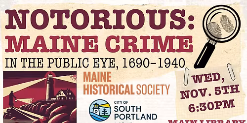 Notorious: Maine Crime in the Public Eye, 1690\u20131940