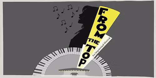 From The Top: An Improvised Musical