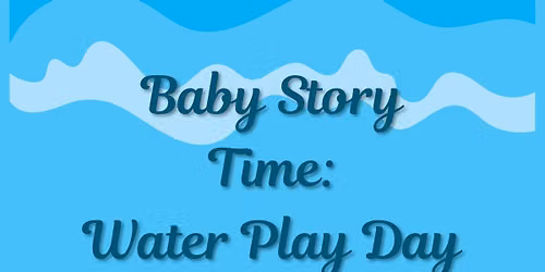 Baby Story Time: Water Time Play Day