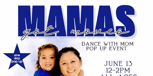 "Mamas Got Moves" Dance With Mom Pop Up (Mom + Child Event) - CONCORD
