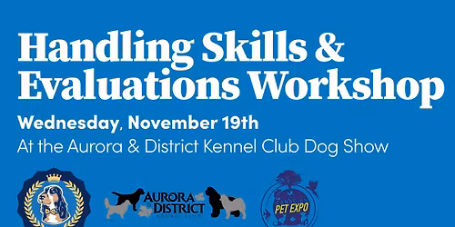 Handling Skills & Evaluations Workshop - at the Aurora & District Kennel Club