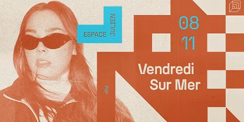 VENDREDI SUR MER + Blandine [ESPACE JULIEN] 