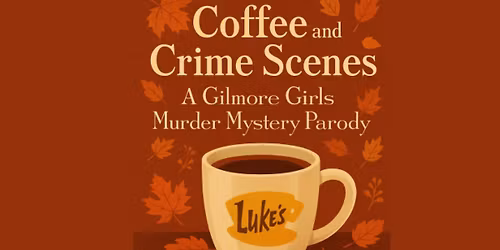 Coffee and Crime Scenes: A Gilmore Girls Murder Mystery Dayton
