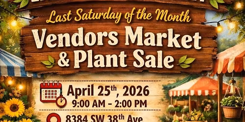 Last Saturday of the month Vendors Market and Plant Sale 