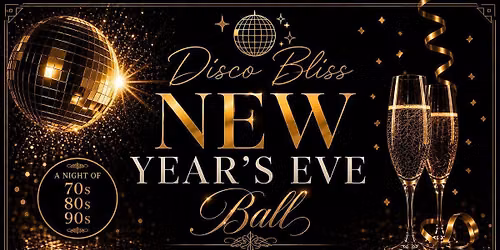\ud83d\udc83\ud83c\udffd Disco Bliss NYE Ball - A Night of 70s, 80s &amp; 90s in The Cellars!