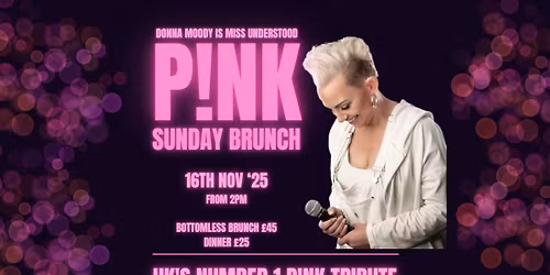 P!NK Brunch - Starring Donna Moody as Miss Understood UK's Number 1 PINK Tribute