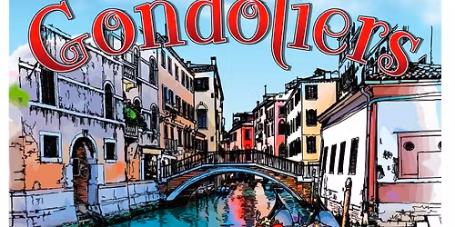The Gondoliers - May 9 & 10