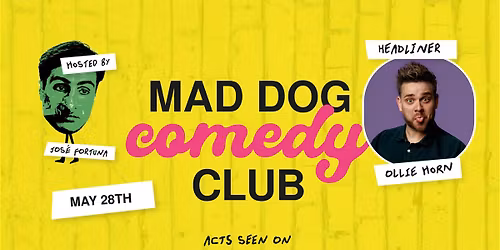 Mad Dog Comedy Club - MAY 28th (Headlined by Ollie Horn)