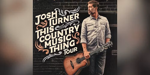 JOSH TURNER: THIS COUNTRY MUSIC THING TOUR