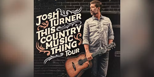 JOSH TURNER: THIS COUNTRY MUSIC THING TOUR
