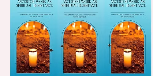 Ancestor Work as Spiritual Resistance level 1 8week in-person course 