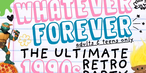 WHATEVER FOREVER: The Ultimate 90s Retro Party