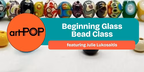 artPOP \u00b7 Beginning Glass Bead Class