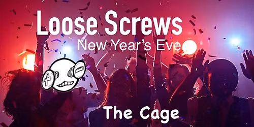 Loose Screws NYE at The Cage