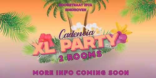CADENCIA XL Party 2 Rooms \ud83d\udd38 Friday May 1st \ud83d\udd38 Hoogstraat 297A Eindhoven