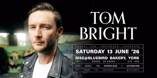 TOM BRIGHT| RISE @ BLUEBIRD | YORK