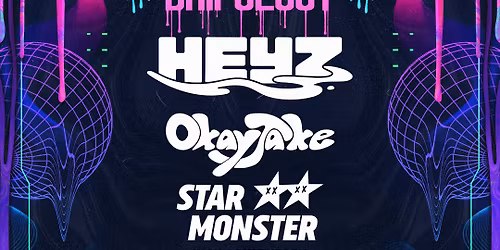 DRIPOLOGY w\/ HEYZ, OKAYJAKE & STAR MONSTER