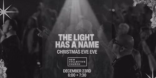 The Light Has A Name - Christmas EVE EVE Gathering