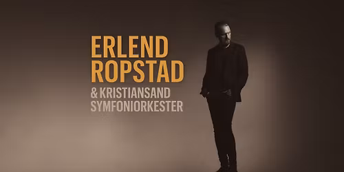 ERLEND ROPSTAD & KRISTIANSAND SYMFONIORKESTER \/\/ Kilden teater og konserthus