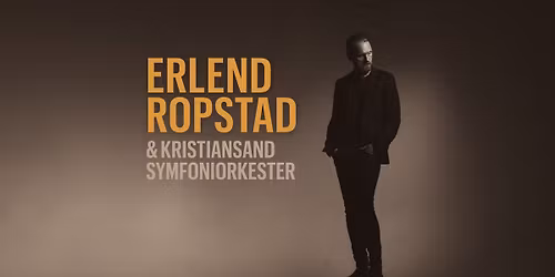 UTSOLGT!   ERLEND ROPSTAD & KRISTIANSAND SYMFONIORKESTER \/\/ Kilden teater og konserthus.  UTSOLGT!