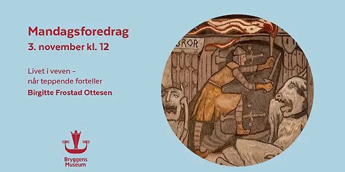 Mandagsforedrag: Livet i veven - n\u00e5r teppene forteller ved Birgitte Frostad Ottesen