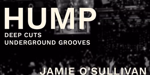 Hump at Flask Lounge with DJs Jamie O\u2019Sullivan, Stereo Jungle Child and HouseFinch 
