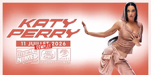 {COMPLET} \u2022 KATY PERRY \u2022 FESTIVAL DE NIMES \u2022 11 JUILLET 2026