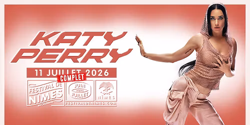 {COMPLET} \u2022 KATY PERRY \u2022 FESTIVAL DE NIMES \u2022 11 JUILLET 2026