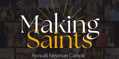 Making Saints: Roncalli Newman Catholic Campus Ministry Banquet