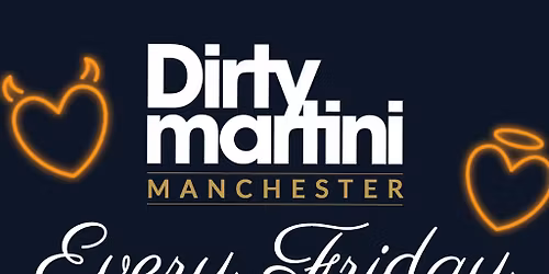 Fridays @ Dirty Martini Manchester
