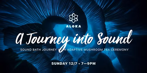 A Journey into Sound [Sound Bath Journey w. Adaptive Mushroom Tea Ceremony]