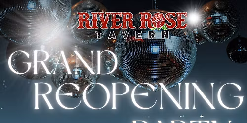 RIVER ROSE TAVERN GRAND REOPENING PARTY