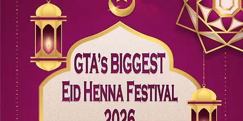 \ud83c\udf19\u2728 GTA\u2019s BIGGEST Eid Henna Festival 2026 \u2728\ud83c\udf19