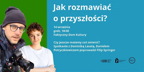 Jak rozmawia\u0107 o przysz\u0142o\u015bci? Spotkanie z Dominik\u0105 Lasot\u0105 i Danielem Petryczkiewiczem w FDK-u
