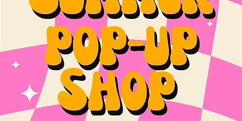 Second Annual Summer Pop-Up Shop