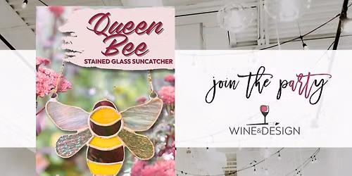 Queen Bee Stained Glass Workshop | Wine & Design